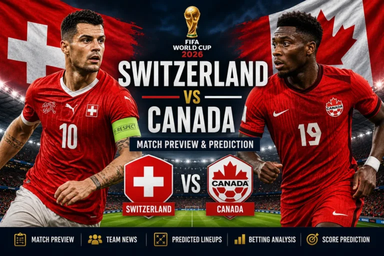 Switzerland vs Canada Prediction: Match Preview, Team News, Predicted Lineups & Betting Analysis